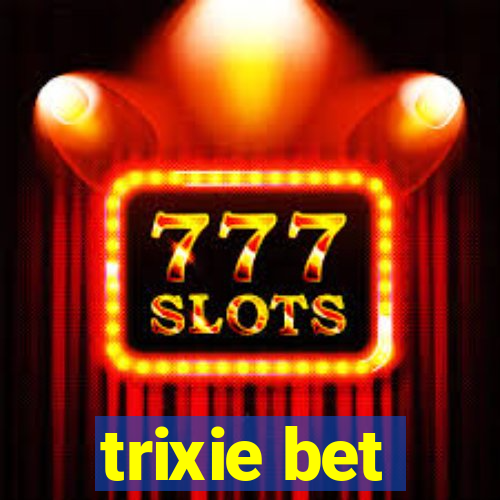 trixie bet